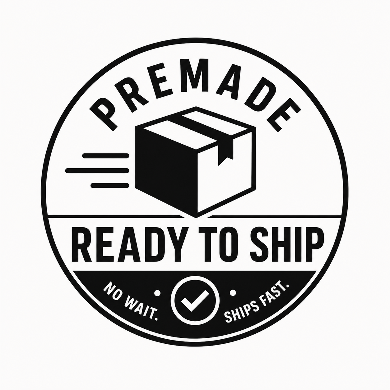 Premade, Ready to Ship